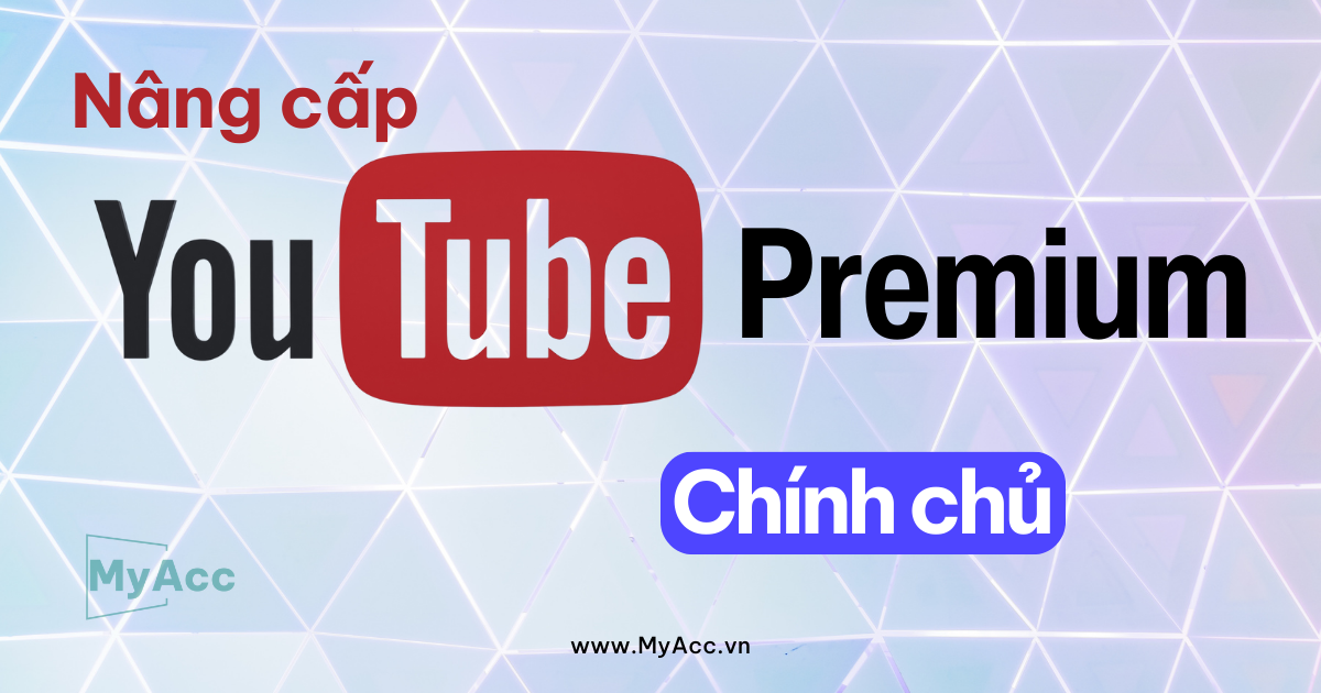 Nâng cấp tài khoản Youtube premium chính chủ